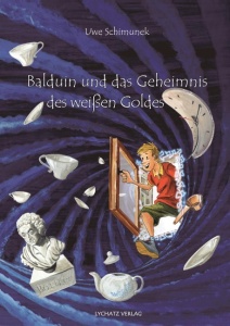 Kinderbuch Porzellan Entdeckung: Balduin und Geheimnis des weißen Goldes