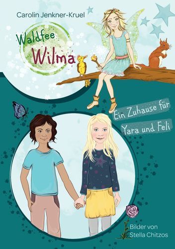 Waldfee Wilma BESTSELLER Ein Zuhause für Yara und Feli. Kinderbuch über Integration und Freundschaft