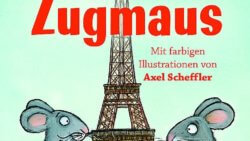 Kinderbuch von Uwe Timm, illustriert von Axel Scheffler: Die ZUgmaus. Das Bild zeigt die Maus mit Mäusefreund Wilhelm vor dem Eiffelturm in Paris.