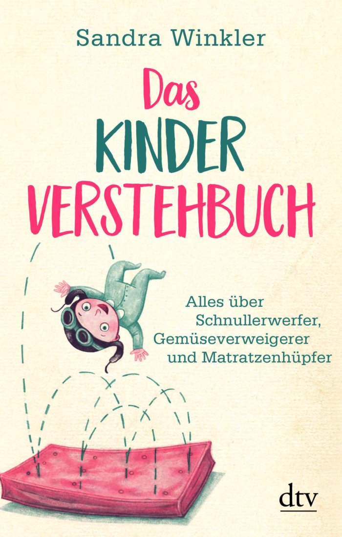 Dachbuch: Sandra Winkler Das Kinderverstehbuch Alles über Schnullerwerfer, Gemüseverweigerer und Matratzenhüpfer